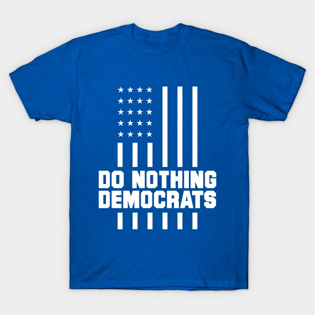 do nothing democrats - trump 2020 T-Shirt by Amrshop87